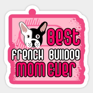 Best French Bulldog Mom Ever: T-shirt for Women and Girls Sticker